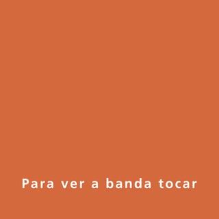 Para ver a banda tocar
 
