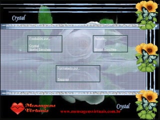 Produzido por : Crystal Soélis Sanches Autoria : Soélis Sanches Formatado por : Sappisa www.mensagensvirtuais.com.br 
