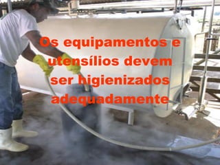 Os equipamentos e utensílios devem ser higienizados adequadamente 