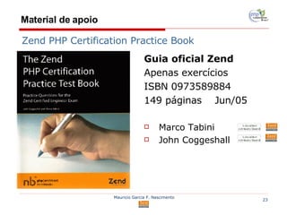 Material de apoio Guia oficial Zend Apenas exercícios ISBN 0973589884  149 páginas  Jun/05 Marco Tabini John Coggeshall Zend PHP Certification Practice Book 