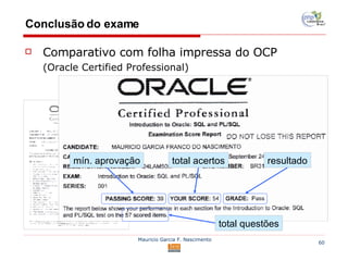 Conclusão do exame Comparativo com folha impressa do OCP (Oracle Certified Professional) mín. aprovação total acertos resultado total questões 