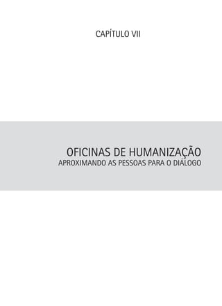 CAPÍTULO VII

Oficinas de Humanização

Aproximando as pessoas para o diálogo

 