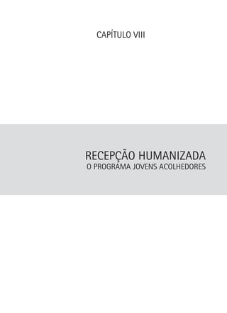CAPÍTULO VIII

Recepção Humanizada

O Programa Jovens Acolhedores

 
