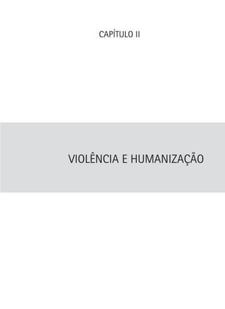 CAPÍTULO II

VIOLÊNCIA E HUMANIZAÇÃO

 