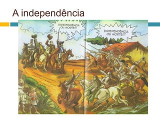 A independência
 