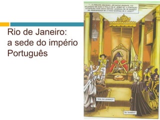 Rio de Janeiro:
a sede do império
Português
 