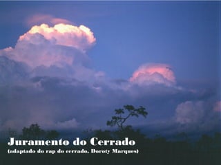 Juramento do Cerrado
(adaptado do rap do cerrado, Doroty Marques)
 