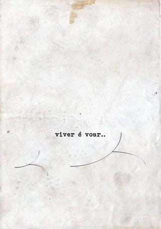 viver é voar.. 
 