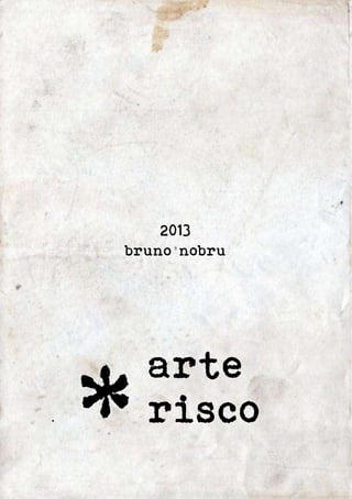2013 
bruno nobru 
. * 
arte 
risco 
 
