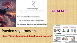 GRACIAS…
Pueden seguirnos en
https://desrrollopersonalintegral.wordpress.com/
 
