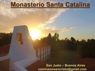 Monasterio Santa Catalina
San Justo – Buenos Aires
caminamosencristo@gmail.com
 