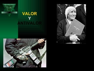 VALOR Y ANTIVALOR 