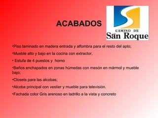 ACABADOS Piso laminado en madera entrada y alfombra para el resto del apto;  Mueble alto y bajo en la cocina con extractor, Estufa de 4 puestos y  horno Baños enchapados en zonas húmedas con mesón en mármol y mueble bajo;  Closets para las alcobas;  Alcoba principal con vestier y mueble para televisión. Fachada color Gris arenoso en ladrillo a la vista y concreto 