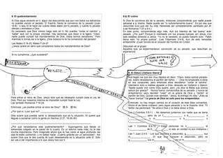 8. El quebrantamiento
Si Dios sigue obrando en ti, algún día descubrirás que aun con todos tus esfuerzos
no puedes vencer el pecado. El Espíritu Santo te convence de tu pecado (Juan
16:8) - o sea, El te hace ver cuánto estás atado por tu pecado, y cuánto tu pecado
ofende y entristece a Dios.
Es necesario que Dios mismo haga esto en ti. No puedes “cortar el camino” y
“saltar” acá con tu propia voluntad. Hay personas que dicen a la ligera: “Claro,
nadie puede cumplir los mandamientos de Dios, todos somos pecadores.” Pero
mientras lo tomas así a la ligera, ¡Dios todavía no te ha convencido del pecado!
Lee Mateo 5:18-20, Mateo 7:24-27.
¿Jesús quiere en serio que cumplamos todos los mandamientos de Dios?
____________________________________________________________
Si no cumplimos, ¿qué sucederá?
____________________________________________________________
Para entrar al reino de Dios, Jesús dice que es necesario cumplir toda la Ley de
Dios. Pero por nosotros mismos es imposible cumplir toda la Ley.
Lee también Romanos 7:14-24.
Entonces, ¿es posible entrar al reino de Dios? p Sí p No
¿Por qué sí, o por qué no? ______________________________________
Dios quiere que puedas sentir lo desesperado que es tu situación. El quiere que
llegues a exclamar como la gente en Hechos (2:37, 16:29-30):
____________________________________________________________
¿Por qué necesitamos este quebrantamiento? - Supongamos que tienes un
salvavidas colgado en la pared de tu cuarto. Es un adorno nada más; no le das
mucha importancia. Pero imagínate ahora que te has caído al agua profunda, las
olas te están cubriendo, y no sabes nadar. ¡Cuánto gritarás por un salvavidas! - Así
quiere Dios que te des cuenta de cuán desesperada es tu situación ante El. Solo
así vas a dar importancia a lo que Jesús hizo por ti.
8.b) El colmo
Si Dios te convence así de tu pecado, entonces comprenderás que nadie puede
salvarse a sí mismo. Nadie puede ser “lo suficientemente bueno”. Es por eso que
Jesucristo tuvo que dar Su vida. Necesitas ser completamente cambiado por El.
(Lee Romanos 7:23 a 8:4.)
En este punto, comprenderás algo más: Aun tus intentos de “ser bueno” eran
pecado. ¿Por qué? Porque lo intentaste con tus propias fuerzas, sin Jesús. Con
esto estabas diciendo a Jesús: “Yo no te necesito, yo puedo hacerlo solo.” Pablo
llama esto “mi propia justicia”. (Lee Filipenses 3:4-9). Aun de esto necesitas
arrepentirte. ¡Cuán torcido es el corazón del hombre sin Cristo!
Discusión en el grupo:
Aquellos que ya expermientaron convicción de su pecado, que describan su
experiencia.
9. El (falso) cristiano liberal
Acá llegan los que son muy rápidos en decir: “Claro, todos somos pecado-
res, todos necesitamos el perdón del Señor...” - Dios ha empezado a obrar
en sus corazones, pero entonces ellos decidieron “cortar el camino”.
Intentaron solo a medias agradar a Dios; después se rindieron y dijeron:
“Nadie puede vivir como Dios quiere; pero ¿no dice la Biblia que somos
salvos por gracia?” - Nunca fueron convencidos de su pecado, y nunca se
arrepintieron; pero deciden “creer” en la gracia de Dios y “recibir” el
perdón de Dios. Quizás oran también: “Jesús, te entrego mi vida.” ¡Esto es
“hacer trampa”! La gracia de Dios es solo para los arrepentidos.
Entonces, no hay ningún cambio en el corazón de este falso convertido.
Ahora él se llama cristiano, pero sigue pecando y no le importa; dice: “El
Señor me perdonará.” No ama a Dios y no tiene temor a Dios.
Lee 1 Corintios 5:9-11. - No debemos juntarnos con nadie que se llame
h____________, pero es un f______________, o a____________, o
i_____________, o m________________, o b______________, o
l____________.
Lee 1 Corintios 6:9-10. - Estas personas no h_____________ el
r_____________ de D____________ (o sea, en verdad no son cristianos.)
Lee 1 Juan 2:3-5. - Los que conocen a Jesucristo, g_____________ sus
m_______________. El que dice conocer a Jesucristo, pero no
g_____________ sus m_______________, es un m_________________.
 