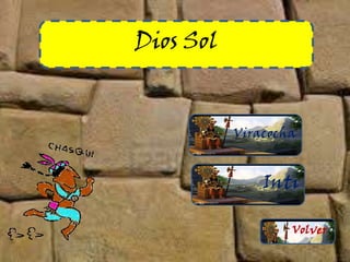 Dios Sol
Viracocha
Inti
Volver
 