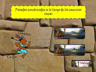 Posadas construidas a lo largo de los caminos
incas
Tambos
Ayllu
Volver
 