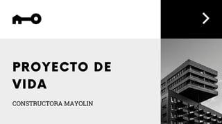 PROYECTO DE
VIDA
CONSTRUCTORA MAYOLIN
 