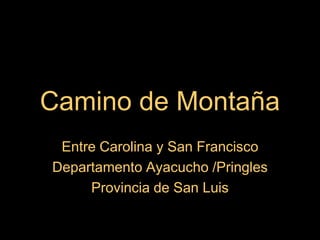 Camino de Montaña
 Entre Carolina y San Francisco
Departamento Ayacucho /Pringles
     Provincia de San Luis
 