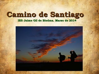 Camino de Santiago
IES Jaime Gil de Biedma. Marzo de 2014

 