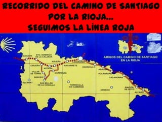 RECORRIDO DEL CAMINO DE SANTIAGO
POR LA RIOJA…
SEGUIMOS LA LÍNEA ROJA
 