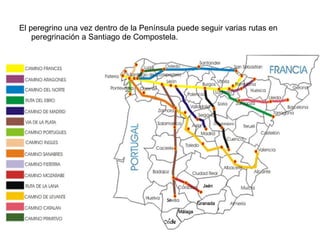 El peregrino una vez dentro de la Península puede seguir varias rutas en peregrinación a Santiago de Compostela. 