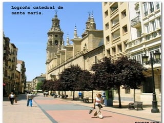Logroño catedral de
santa maría.
 