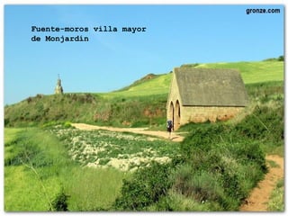 Fuente-moros villa mayor
de Monjardín
 