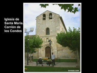 Iglesia de
Santa María.
Carrión de
los Condes
 