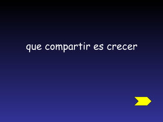 que compartir es crecer 