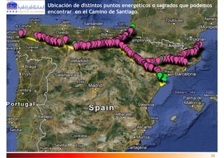 Ubicación de distintos puntos energéticos o sagrados que podemos
encontrar en el Camino de Santiago.




                                                               13
 