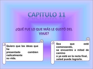 Quiero que las ideas que
he
presentado cambien
radicalmente
su vida.
Sea que esté
comenzando,
se encuentre a mitad de
camino
o ya esté en la recta final,
usted puede lograrlo.
 