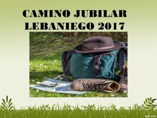 CAMINO JUBILAR
LEBANIEGO 2017
 