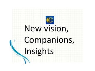 New vision,
Companions,
Insights
 