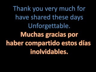 Thank you very much for
have shared these days
Unforgettable.
 
