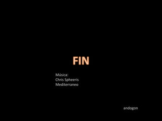 Música:
Chris Spheeris
Mediterraneo
andogon
 