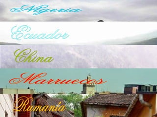 Nigeria Ecuador China Marruecos Rumanía 