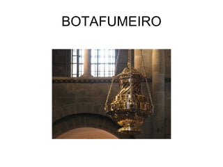 BOTAFUMEIRO
 