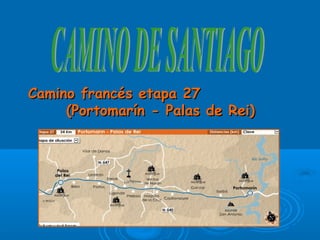 Camino francés etapa 27Camino francés etapa 27
(Portomarín - Palas de Rei)(Portomarín - Palas de Rei)
 