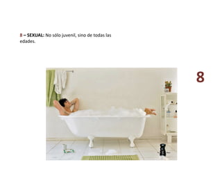 8 – SEXUAL: No sólo juvenil, sino de todas las 
edades. 
8 
 