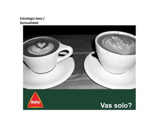 Estrategia Sexo / 
Sensualidad: 
 