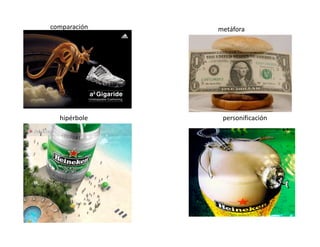 comparación 
hipérbole 
metáfora 
personificación 
 