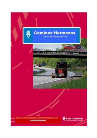 Caminos Hermosos
Manual de Arquitectura Vial
http://www.contextsensitivesolutions.org/content/reading/beautiful-roads/
www.vd.dk/pdf/Beautifu.pdf
 
