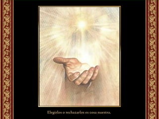 Elegirlos o rechazarlos es cosa nuestra.  