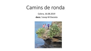 Camins de ronda
Colera, 16.08.2019
daco / Josep M Dacosta
 