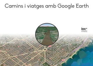 Camins i viatges amb Google Earth
 