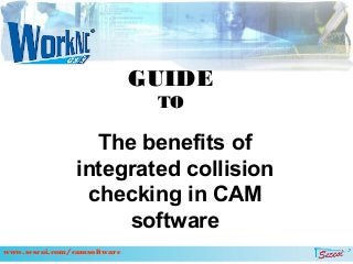 The benefits of
integrated collision
checking in CAM
software
GUIDE
TO
www.sescoi.com/camsoftware
 