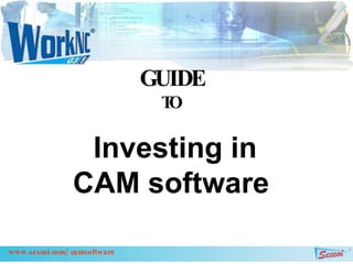 Investing in CAM software   GUIDE TO www.sescoi.com/camsoftware 