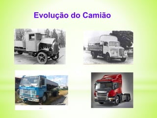Evolução do Camião 
 