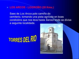 ETAPA 2: PUENTE LA REINALOGROÑO       PUENTE LA REINA - ESTELLA (22 Kms.)         Tras a ponte de pedra, a ruta discurre polo val, tomando carreiros e camiños entre campos de cultivo  onde un fermoso cruceiro medieval a entrada da a benvida o peregrino.