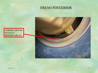 08/03/13 32
FRENO POSTERIOR
VERIFICAR POR
FUGAS Y
REPORTARLAS
 